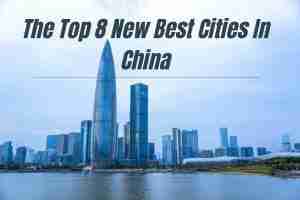 The Top 8 New Best Cities In China